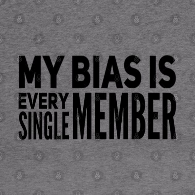 My bias is every single member - Kpop Bias - Bias lovers by Abstract Designs